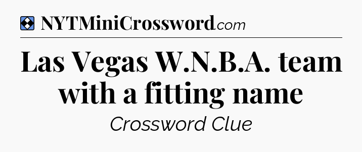 Solution: Las Vegas W.N.B.A. team with a fitting name - NYT Mini Crossword