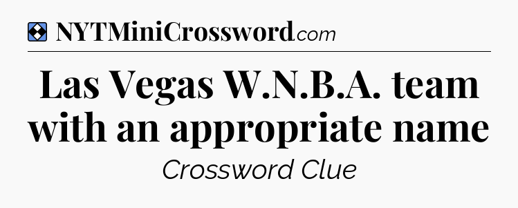 Solution: Las Vegas W.N.B.A. team with an appropriate name - NYT Mini Crossword