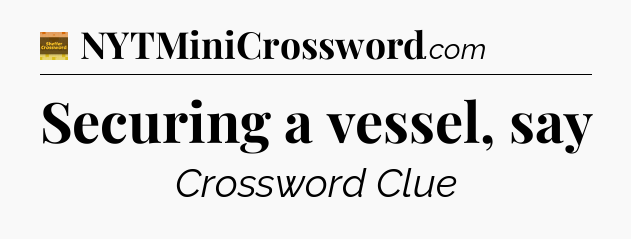 Securing a vessel, say - Eugene Sheffer Crossword