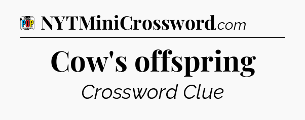 Cow's offspring Crossword Clue