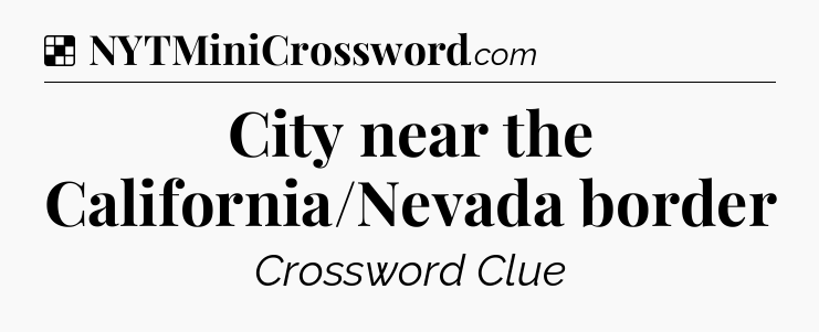 Solution: City near the California/Nevada border - NYT Crossword