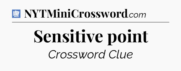 Sensitive point Puzzle Page Crossword Clue