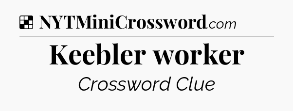 Solution: Keebler worker - NYT Crossword