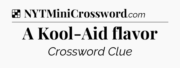 Solution: A Kool-Aid flavor - NYT Crossword