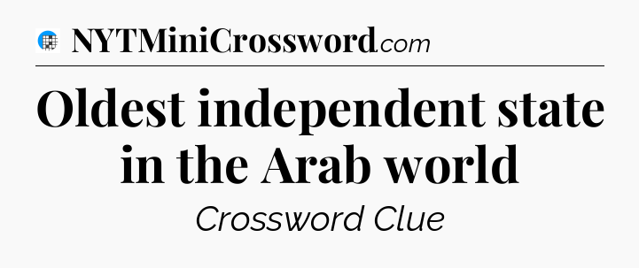Oldest independent state in the Arab world Crossword Clue