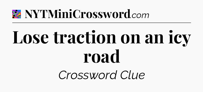 Lose traction on an icy road Crossword Clue