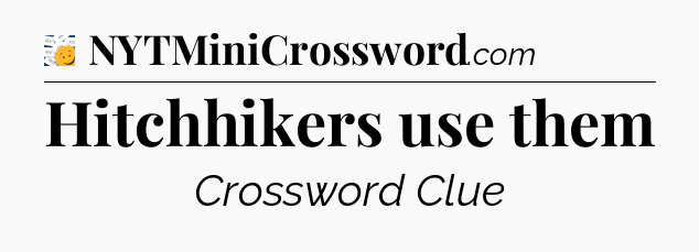 Hitchhikers use them - 7 Little Words