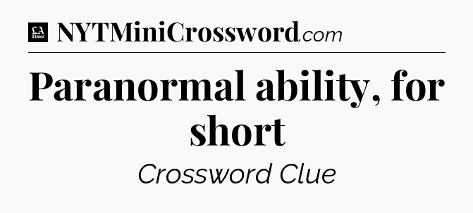Paranormal ability, for short - LA Times Crossword