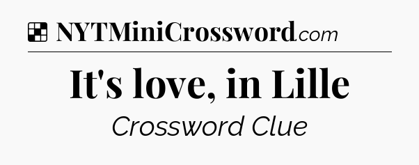 Solution: It's love, in Lille - NYT Crossword