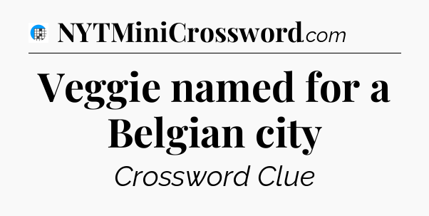 Veggie named for a Belgian city Crossword Clue