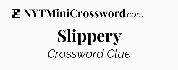 Solution: Slippery - NYT Crossword