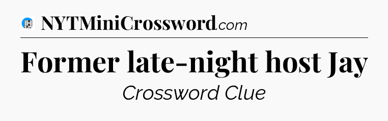Former late-night host Jay Crossword Clue