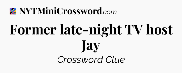Former late-night TV host Jay Crossword Clue