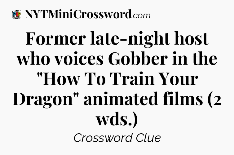 Former late-night host who voices Gobber in the 