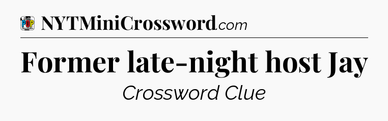 Former late-night host Jay Crossword Clue