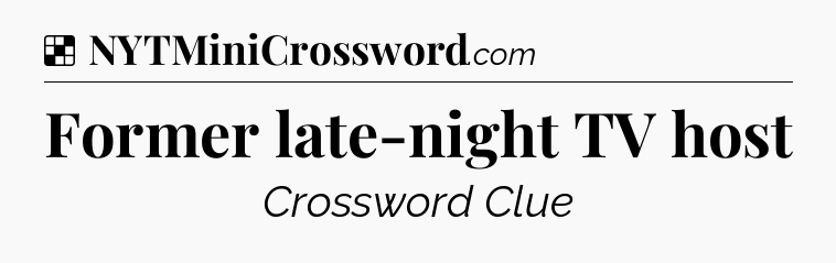 Solution: Former late-night TV host - NYT Crossword