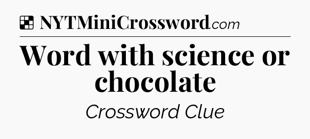 Solution: Word with science or chocolate - NYT Crossword