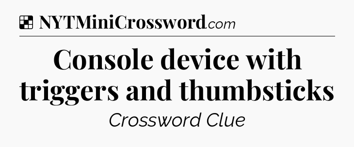 Solution: Console device with triggers and thumbsticks - NYT Crossword
