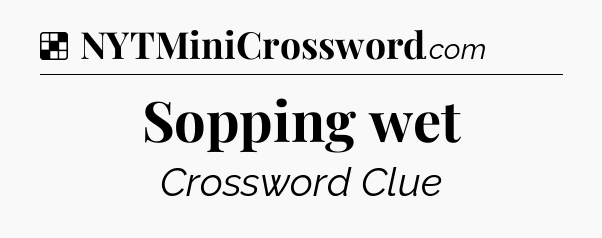 Solution: Sopping wet - NYT Crossword