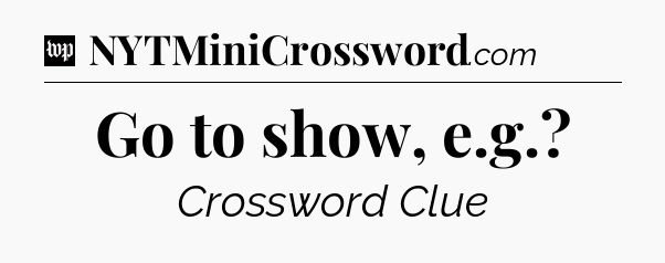 Go to show, e.g Crossword Clue