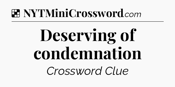 Solution: Deserving of condemnation - NYT Crossword