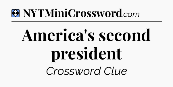 Solution: America's second president - NYT Mini Crossword