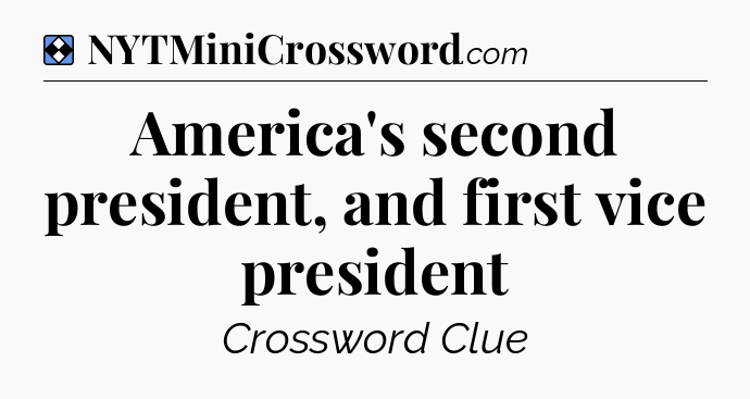 Solution: America's second president, and first vice president - NYT Mini Crossword