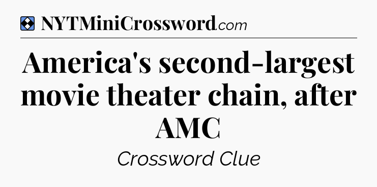 Solution: America's second-largest movie theater chain, after AMC - NYT Mini Crossword