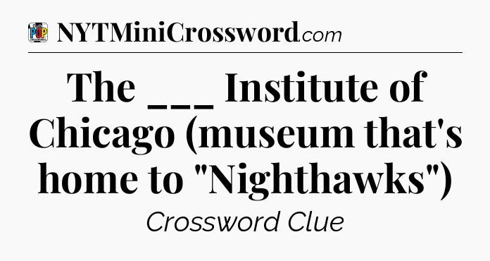 The ___ Institute of Chicago (museum that's home to 