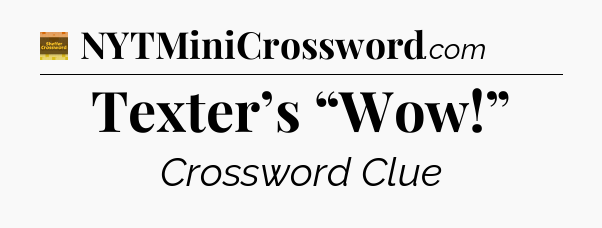 Texter’s “Wow!” - Eugene Sheffer Crossword
