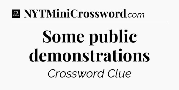 Some public demonstrations - LA Times Crossword