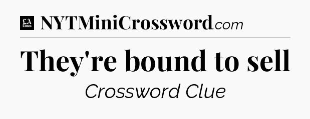 They're bound to sell - LA Times Crossword