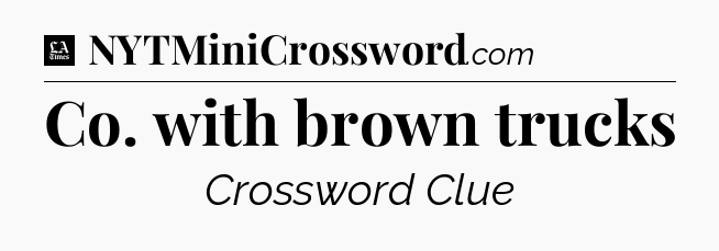 Co. with brown trucks - LA Times Crossword