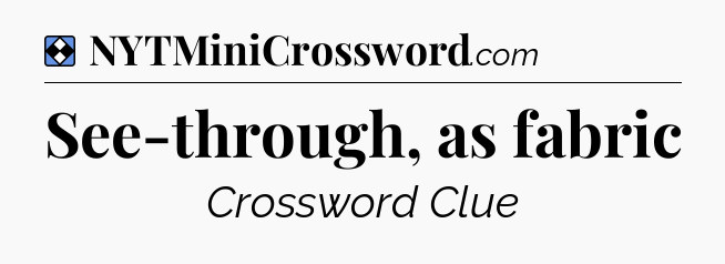 Solution: See-through, as fabric - NYT Mini Crossword