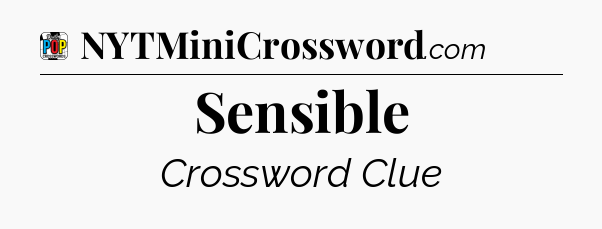 Sensible Crossword Clue