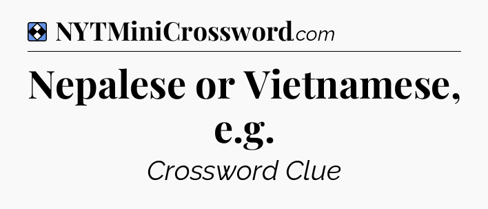 Solution: Nepalese or Vietnamese, e.g - NYT Mini Crossword