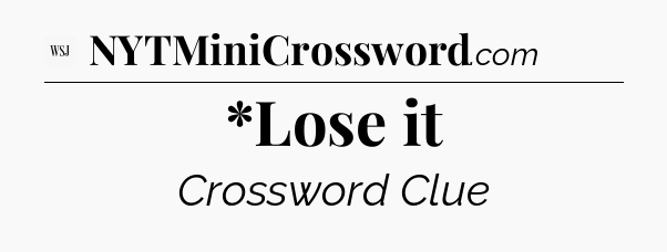 *Lose it - WSJ Crossword