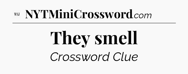 They smell - WSJ Crossword