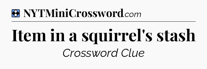 Solution: Item in a squirrel's stash - NYT Mini Crossword