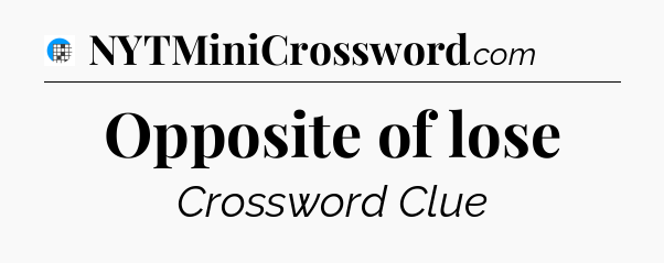 Opposite of lose Crossword Clue
