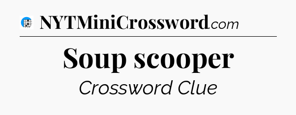Soup scooper Crossword Clue