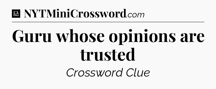 Guru whose opinions are trusted - LA Times Crossword