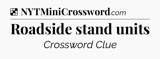 Solution: Roadside stand units - NYT Crossword