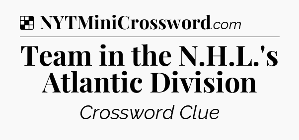 Solution: Team in the N.H.L.'s Atlantic Division - NYT Crossword