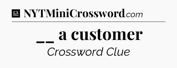 __ a customer - LA Times Crossword