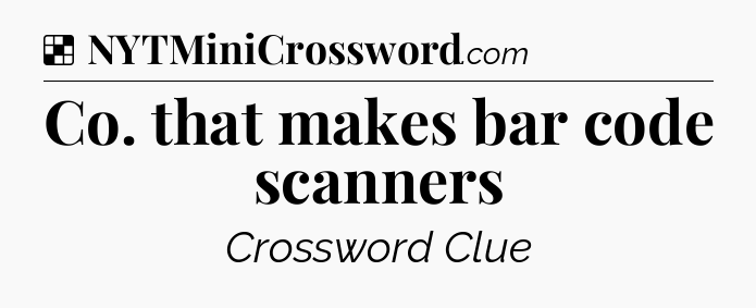 Solution: Co. that makes bar code scanners - NYT Crossword