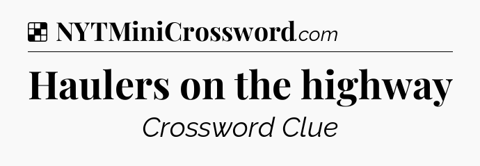 Solution: Haulers on the highway - NYT Crossword
