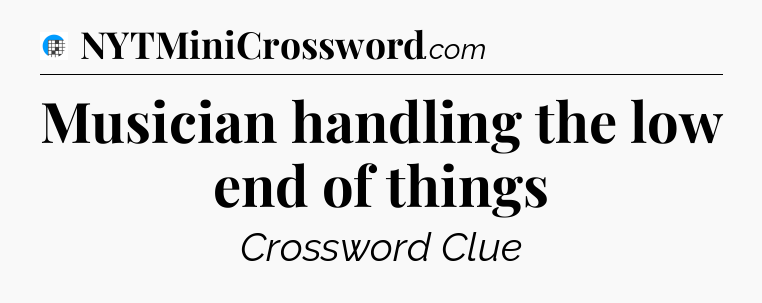 Musician handling the low end of things Crossword Clue