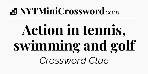 Solution: Action in tennis, swimming and golf - NYT Crossword