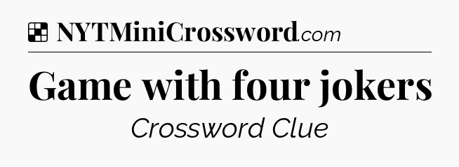 Solution: Game with four jokers - NYT Crossword